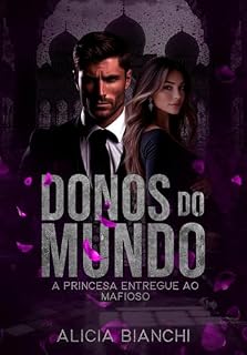 Livro A PRINCESA ENTREGUE AO MAFIOSO: DONOS DO MUNDO - SPIN OFF