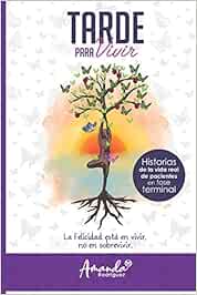 Tarde para vivir: Historia de la vida real de pacientes en fase terminal