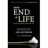 At the End of Life: True Stories About How We Die