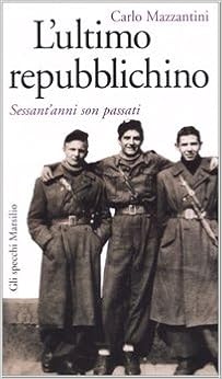 Amazon It L Ultimo Repubblichino Sessant Anni Son Passati Mazzantini Carlo Libri
