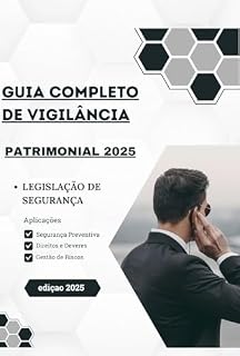 Livro Guia Completo de Vigilância Patrimonial 2025: Direitos, Deveres e Legislação Atualizada