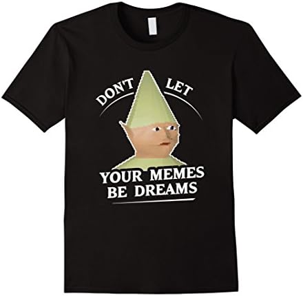 Men's Don't Let Your Memes Be Dreams T-Shirt | Dank Memes Shirt Medium Black