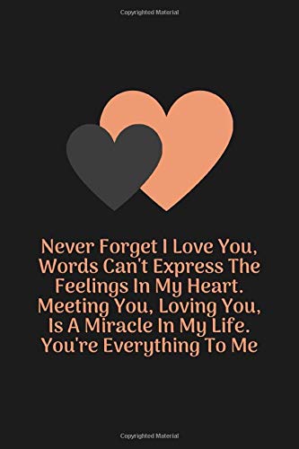 Amazon Com Never Forget I Love You Words Can T Express The Feelings In My Heart Meeting You Loving You Is A Miracle In My Life You Re Everything To Me 100 Valentine S Day