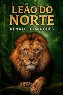Livro O LEÃO DO NORTE: A PROFECIA QUE ROMPEU A FLORESTA