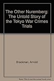 The Other Nuremberg: The Untold Story of the Tokyo War Crimes Trials