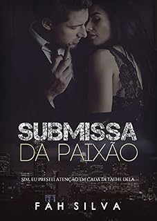 Livro Submissa da Paixão : Sim, eu prestei atenção em cada detalhe dela