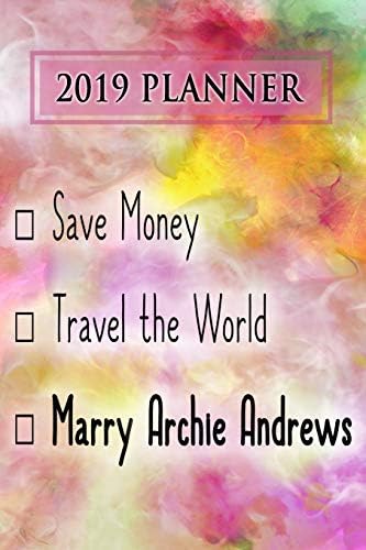 2019 Planner: Save Money, Travel The World, Marry Archie Andrews: Archie Andrews 2019 Planner Paperback – 9 Oct 2018
