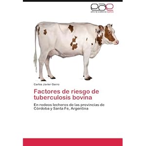 Factores de riesgo de tuberculosis bovina: En rodeos lecheros de las provincias de Córdoba y Santa Fe, Argentina (Spanish Edition)