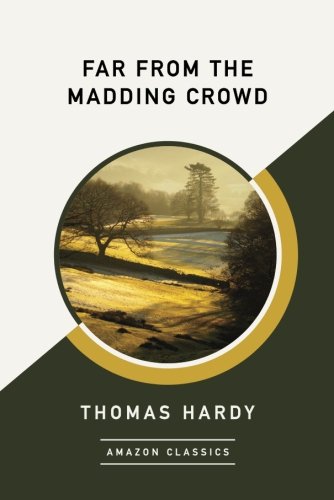 Far from the madding crowd (amazonclassics edition)