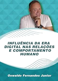 Livro Influência da era digital nas relações e comportamento humano: A transformação da humanidade através da revolução digital