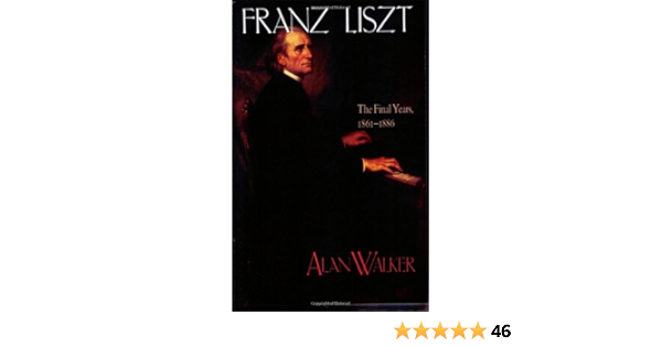 Franz Liszt The Final Years 1861 16 Volume 3 Walker Alan Amazon Com Books