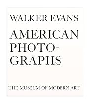 Walker Evans: American Photographs: Seventy-Fifth Anniversary Edition Walker Evans: American Photographs: Seventy-Fifth Anniversary Edition