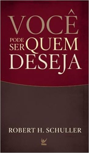 Você pode ser quem deseja, de Robert H. Schuller