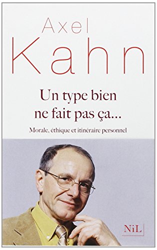 Un type bien ne fait pas ça...: morale, éthique et itinéraire personnel