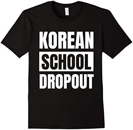 Korean School Dropout: Funny Korean Family Humor T-Shirt