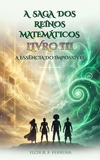 Livro A Saga dos Reinos Matemáticos: A Essência do Impossível