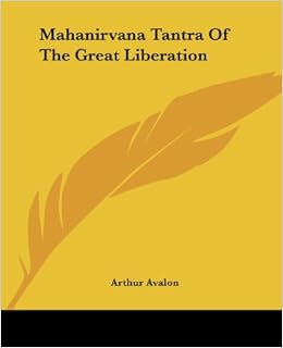 Mahanirvana Tantra Of The Great Liberation Avalon Arthur 9781419132070 Amazon Com Books