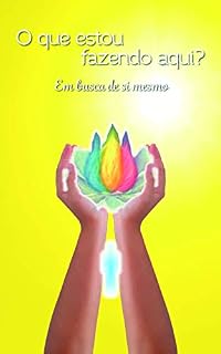Livro O que estou fazendo aqui?: Em busca de si mesmo (Mensagens de Luz para o seu dia Livro 2)