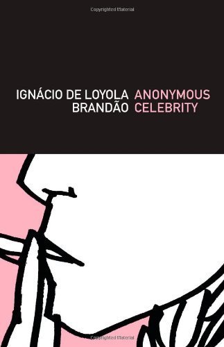Anonymous Celebrity (Brazilian Literature) by Ignacio De Loyola Brandao (2009-08-18)