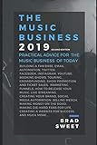 The Music Business 2019: Practical Advice For The Music Business Of Today by Brad Sweet