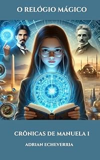 Livro LIVRO INFANTIL: O Relógio Mágico: Crônicas de Manuela I :7 A 12 ANOS