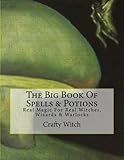 The Big Book Of Spells & Potions: Real Magic For Real Witches, Wizards & Warlocks by Crafty Witch