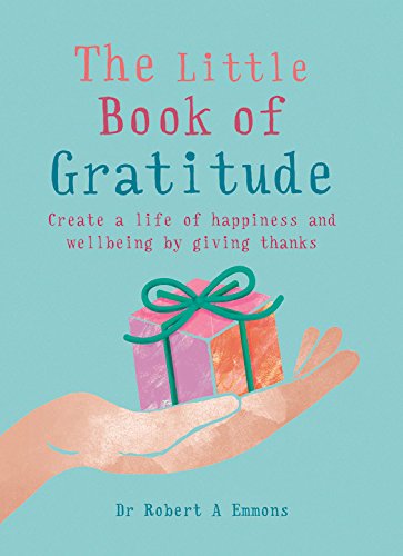 The Little Book of Gratitude: Create a life of happiness and wellbeing by giving thanks (MBS Little Book of...)