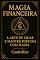 Livro Magia Financeira - A Arte de Criar e Manter Fortuna com Magia