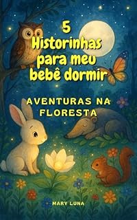 Livro 5 Historinhas para meu bebê dormir: Aventuras na Floresta (Historinhas Kids)