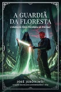 Livro A GUARDIÃ DA FLORESTA: Adaptação Épico Psicológica de ‘Iracema’ (O TEATRO DOS PECADOS CONTEMPORÂNEOS)