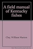 Front cover for the book The fishes of Kentucky by William Marion Clay