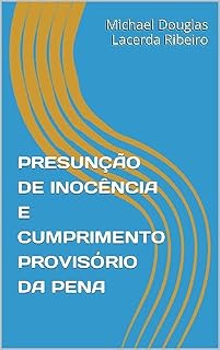Livro PRESUNÇÃO DE INOCÊNCIA E CUMPRIMENTO PROVISÓRIO DA PENA