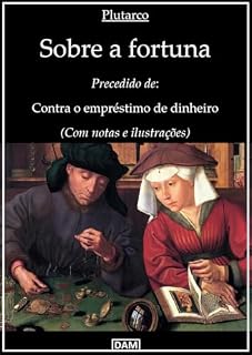 Livro Sobre a fortuna: Precedido de: Contra o empréstimo de dinheiro (Com notas e ilustrações)