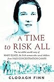 A Time to Risk All: The incredible untold story of Mary Elmes, the Irish woman who saved children fr by Clodagh Finn