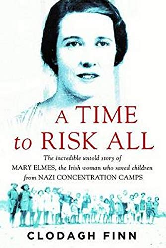 A Time to Risk All: The incredible untold story of Mary Elmes, the Irish woman who saved children fr by (Paperback)