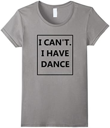 Womens I Can't I Have Dance T Shirt Dancing Is My Life Shirts Small Slate