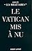 Le Vatican mis à nu (French Edition) by 