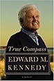 True Compass: A Memoir: Kennedy, Edward M.: Amazon.com: Books
