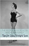 The Fastest Way to Lose Weight Naturally: Tips for Easy Weight Loss