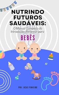 Livro Nutrindo Futuros Saudáveis: O Manual Completo da Introdução Alimentar para Bebês