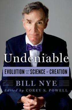 Bill Nye: Undeniable : Evolution and the Science of Creation (Hardcover); 2014 Edition