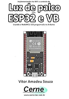 Livro Implementando via WiFi o controle de Luz de palco com  ESP32 e VB Usando o NodeMCU-32S programado no Arduino