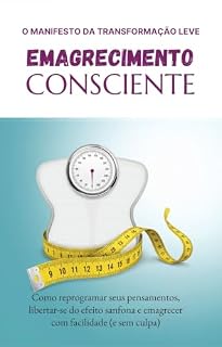Livro Emagrecimento Consciente: Como reprogramar seus pensamentos, libertar-se do efeito sanfona e emagrecer com facilidade (e sem culpa)