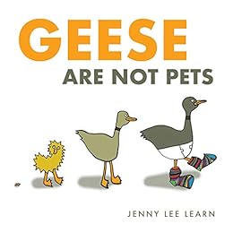 Geese Are Not Pets by [Learn, Jenny Lee]