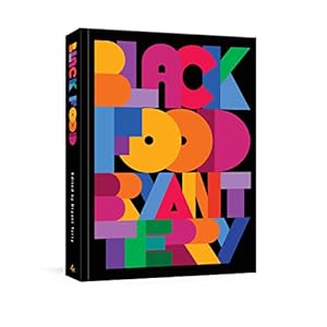 Black Food: Stories, Art, and Recipes from Across the African Diaspora [A Cookbook]