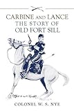 Carbine and Lance: The Story of Old Fort Sill