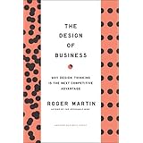 The Design of Business: Why Design Thinking is the Next Competitive Advantage