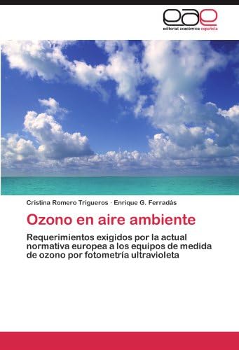 Ozono en aire ambiente: Requerimientos exigidos por la actual normativa europea a los equipos de medida de ozono por fotometría ultravioleta (Spanish Edition)