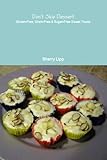 Don't Skip Dessert: Gluten-Free, Grain-Free & Sugar-Free Sweet Treats by Sherry Lipp