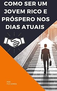Livro COMO SER UM JOVEM RICO E PRÓSPERO NOS DIAS ATUAIS (GUIA RÁPIDO)